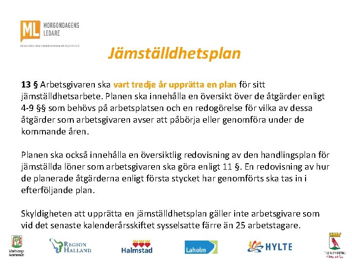 Jämställdhetsplan 13 § Arbetsgivaren ska vart tredje år upprätta en plan för sitt jämställdhetsarbete.