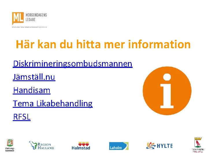 Här kan du hitta mer information Diskrimineringsombudsmannen Jämställ. nu Handisam Tema Likabehandling RFSL 