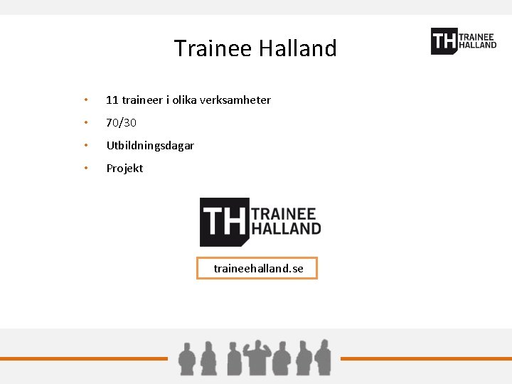 Trainee Halland • 11 traineer i olika verksamheter • 70/30 • Utbildningsdagar • Projekt