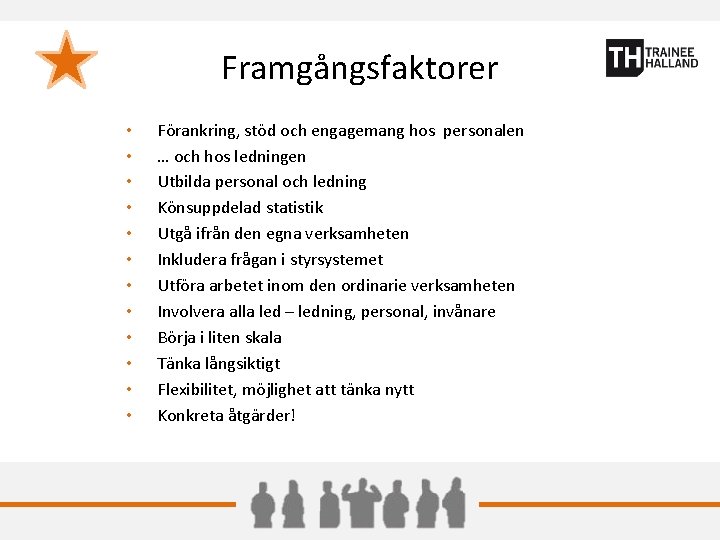 Framgångsfaktorer • • • Förankring, stöd och engagemang hos personalen … och hos ledningen