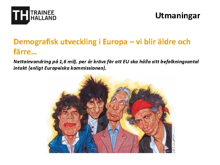 Utmaningar Demografisk utveckling i Europa – vi blir äldre och färre… Nettoinvandring på 1,