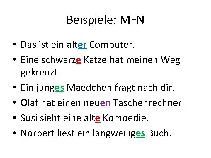 Beispiele: MFN • Das ist ein alter Computer. • Eine schwarze Katze hat meinen