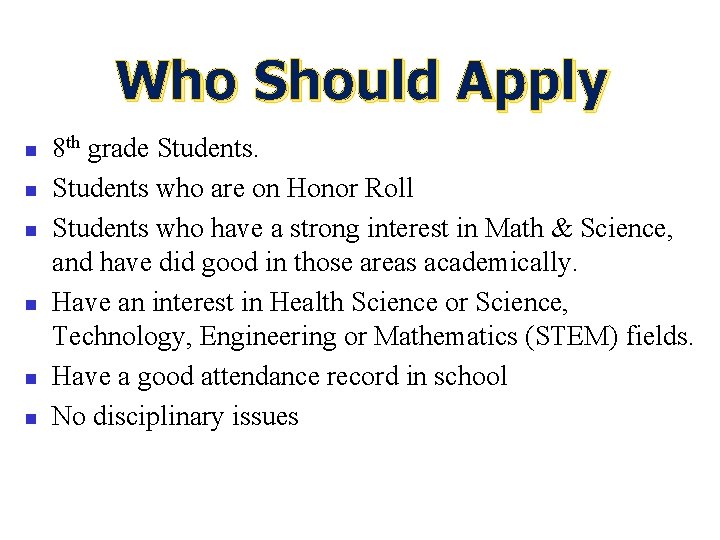 Who Should Apply n n n 8 th grade Students who are on Honor