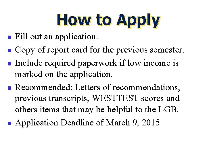 How to Apply n n n Fill out an application. Copy of report card