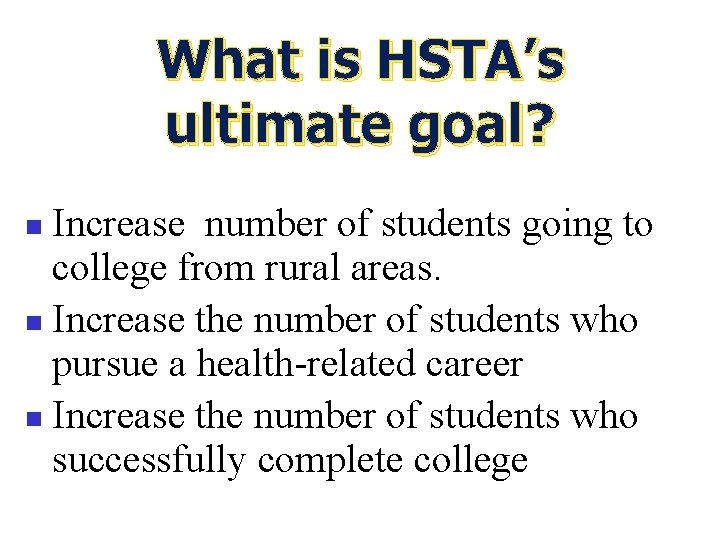 What is HSTA’s ultimate goal? Increase number of students going to college from rural