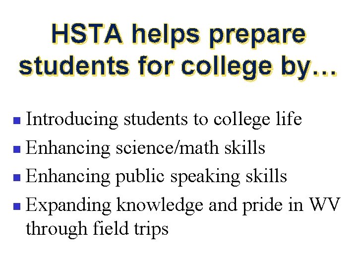 HSTA helps prepare students for college by… Introducing students to college life n Enhancing