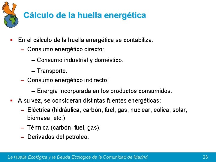 Cálculo de la huella energética § En el cálculo de la huella energética se