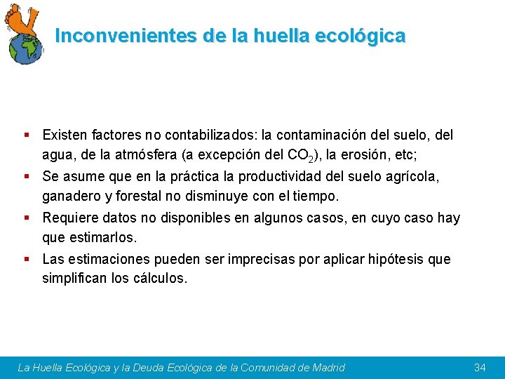 Inconvenientes de la huella ecológica § Existen factores no contabilizados: la contaminación del suelo,