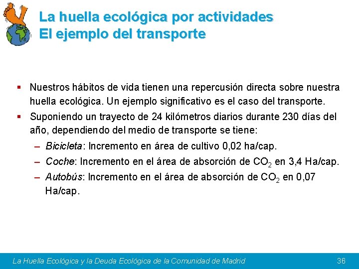 La huella ecológica por actividades El ejemplo del transporte § Nuestros hábitos de vida