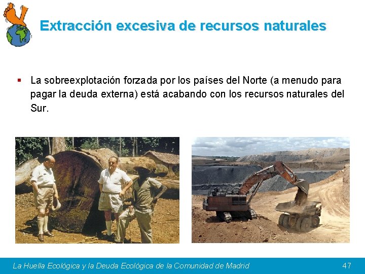 Extracción excesiva de recursos naturales § La sobreexplotación forzada por los países del Norte