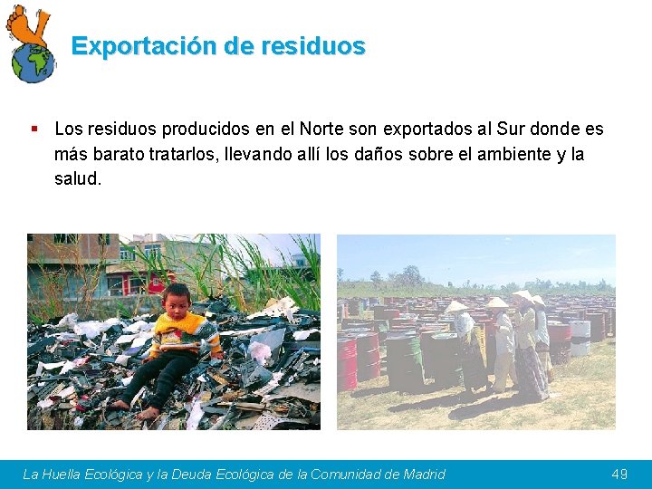 Exportación de residuos § Los residuos producidos en el Norte son exportados al Sur