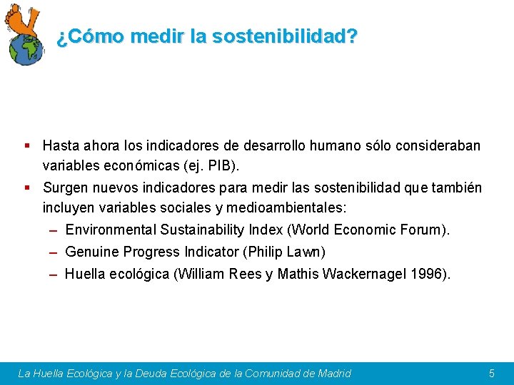 ¿Cómo medir la sostenibilidad? § Hasta ahora los indicadores de desarrollo humano sólo consideraban