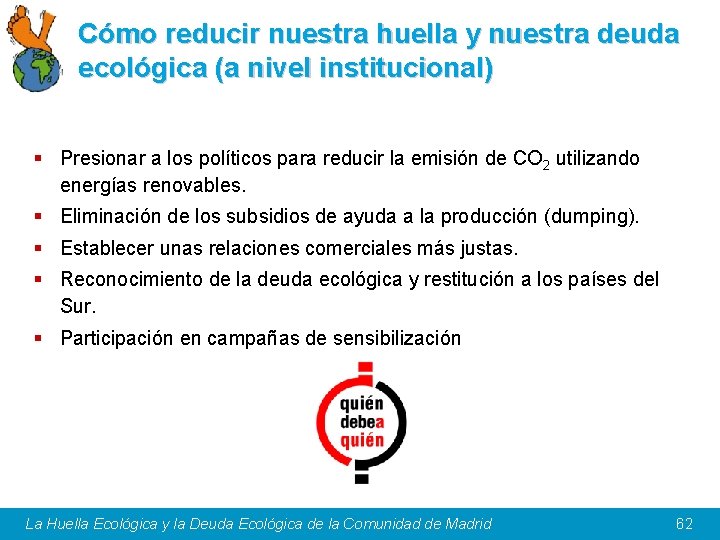 Cómo reducir nuestra huella y nuestra deuda ecológica (a nivel institucional) § Presionar a