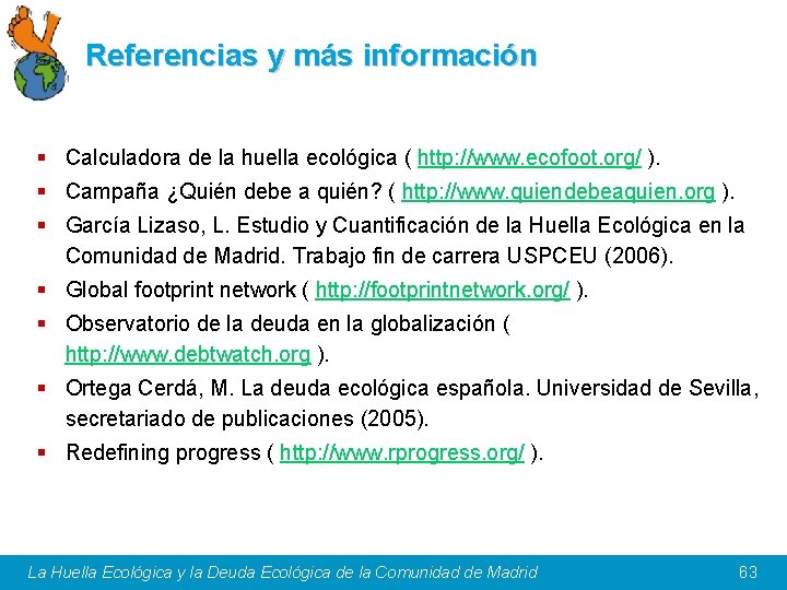 Referencias y más información § Calculadora de la huella ecológica ( http: //www. ecofoot.