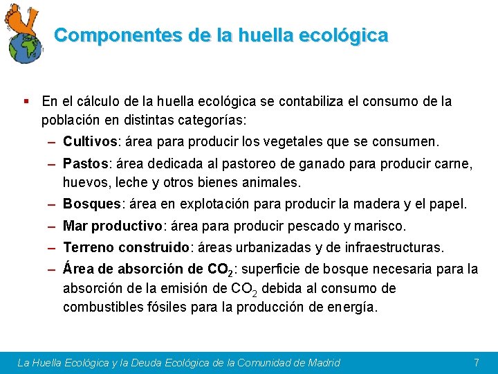 Componentes de la huella ecológica § En el cálculo de la huella ecológica se