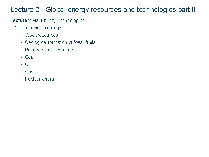 Lecture 2 - Global energy resources and technologies part II Lecture 2 -H 2: