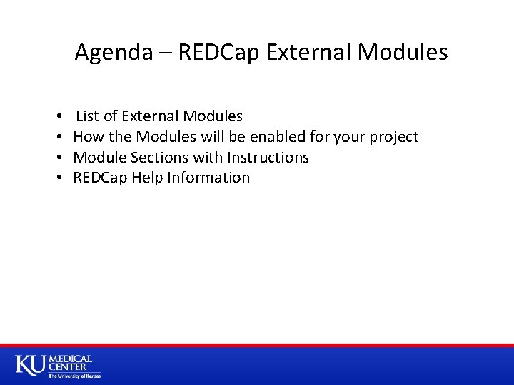 Agenda – REDCap External Modules • • List of External Modules How the Modules