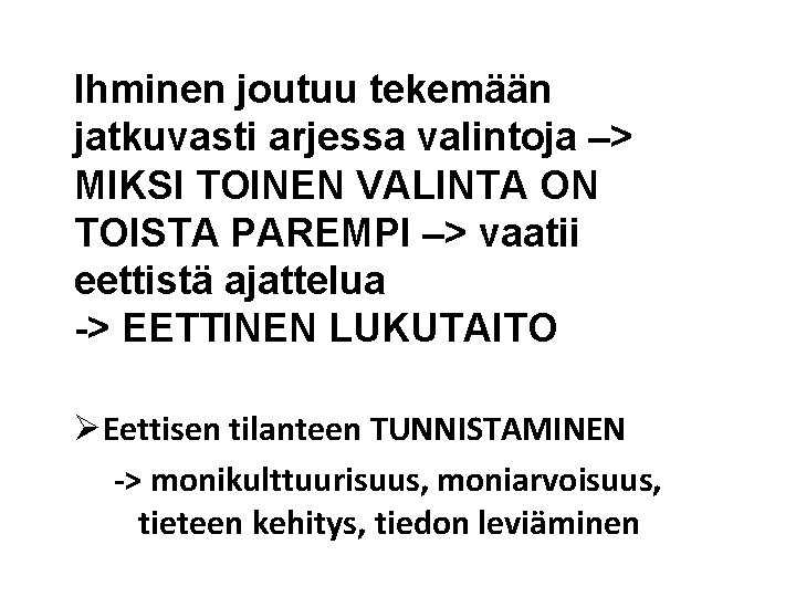 Ihminen joutuu tekemään jatkuvasti arjessa valintoja –> MIKSI TOINEN VALINTA ON TOISTA PAREMPI –>