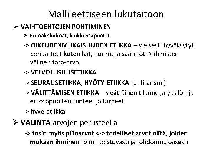 Malli eettiseen lukutaitoon Ø VAIHTOEHTOJEN POHTIMINEN Ø Eri näkökulmat, kaikki osapuolet -> OIKEUDENMUKAISUUDEN ETIIKKA