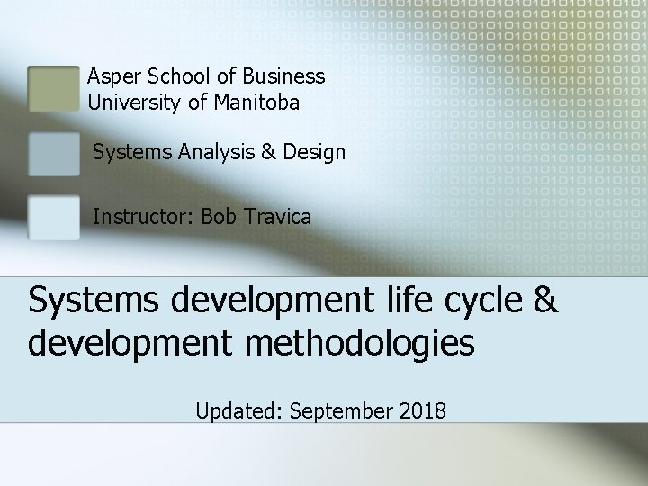 Asper School of Business University of Manitoba Systems Analysis & Design Instructor: Bob Travica