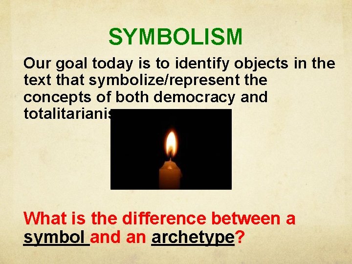SYMBOLISM Our goal today is to identify objects in the text that symbolize/represent the