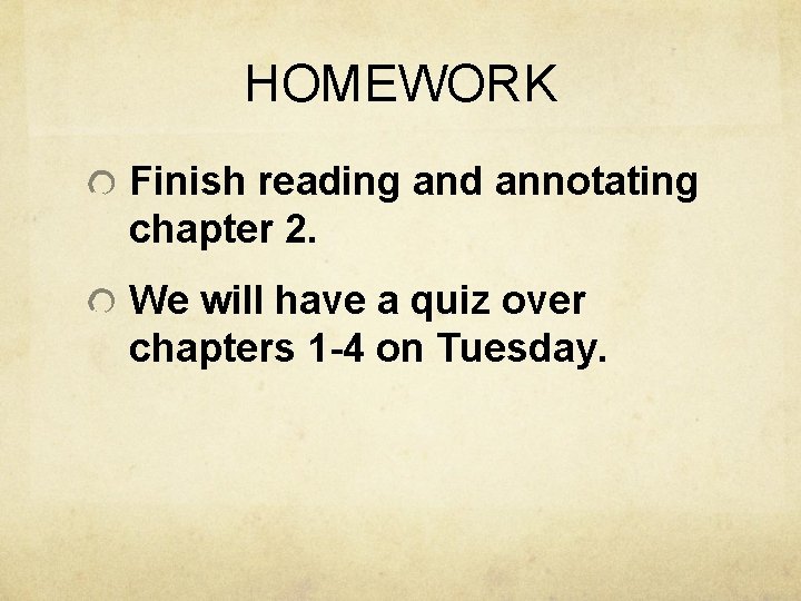 HOMEWORK Finish reading and annotating chapter 2. We will have a quiz over chapters