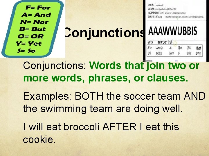 Conjunctions: Words that join two or more words, phrases, or clauses. Examples: BOTH the