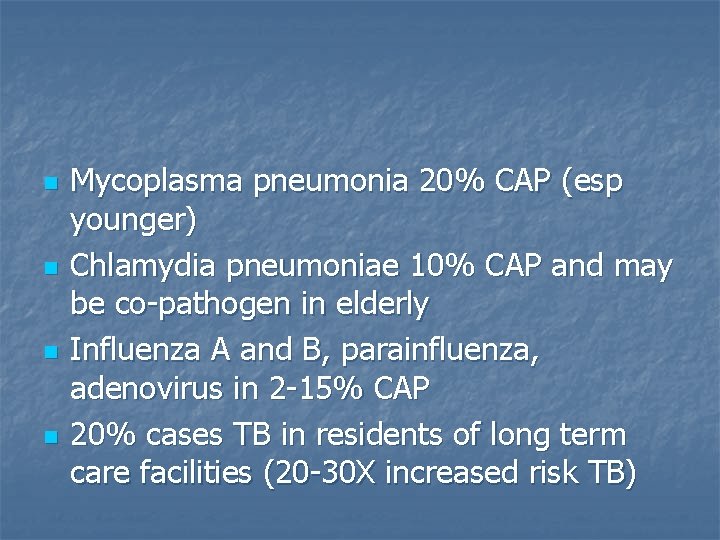 n n Mycoplasma pneumonia 20% CAP (esp younger) Chlamydia pneumoniae 10% CAP and may