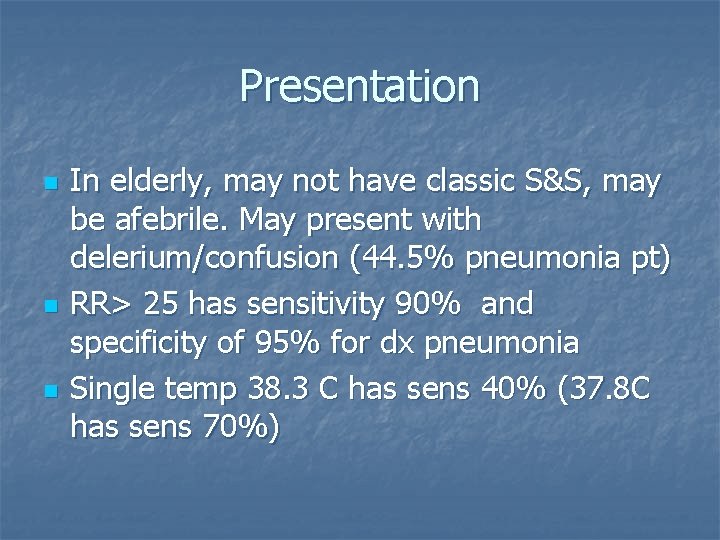 Presentation n In elderly, may not have classic S&S, may be afebrile. May present