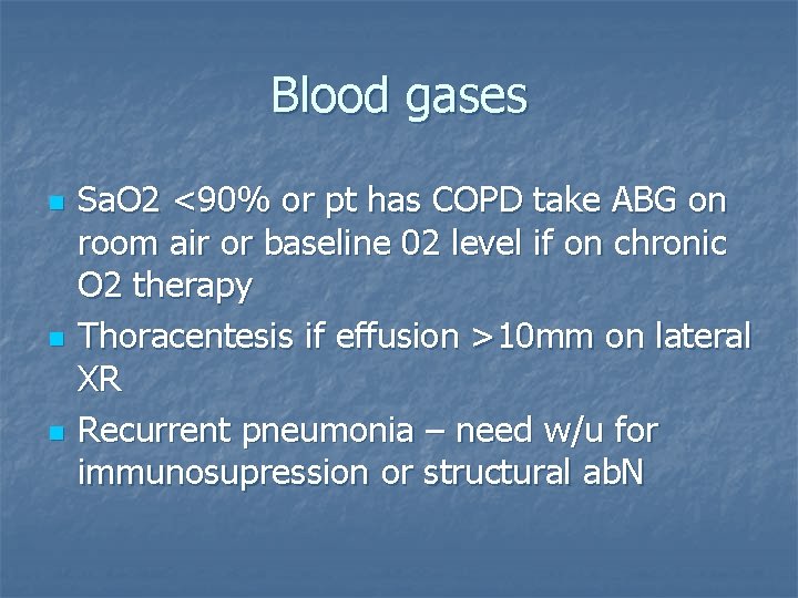 Blood gases n n n Sa. O 2 <90% or pt has COPD take