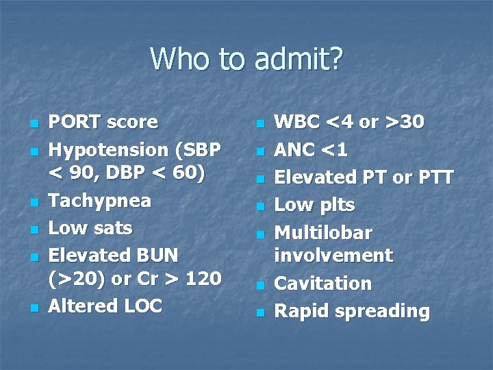 Who to admit? n n n PORT score Hypotension (SBP < 90, DBP <