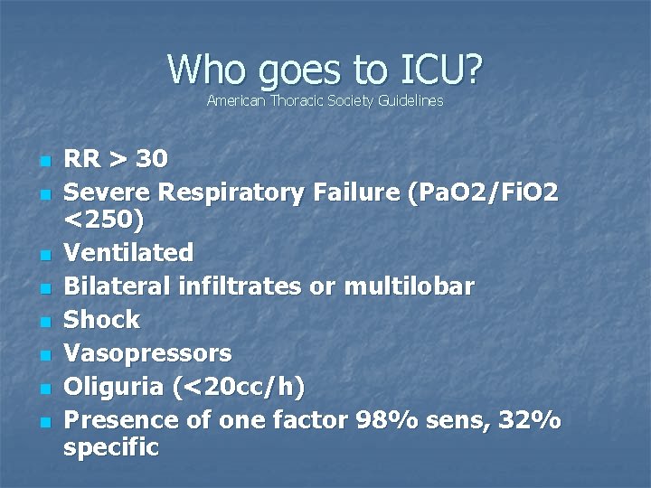 Who goes to ICU? American Thoracic Society Guidelines n n n n RR >