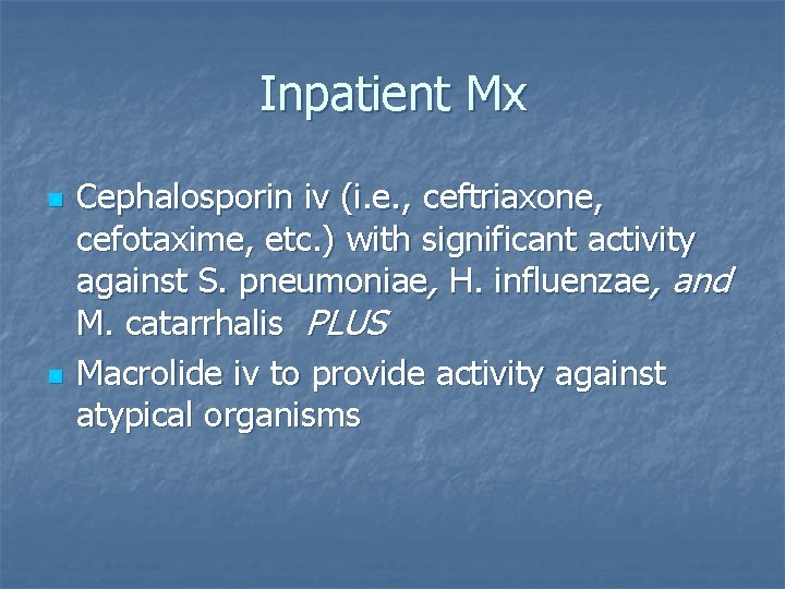 Inpatient Mx n n Cephalosporin iv (i. e. , ceftriaxone, cefotaxime, etc. ) with