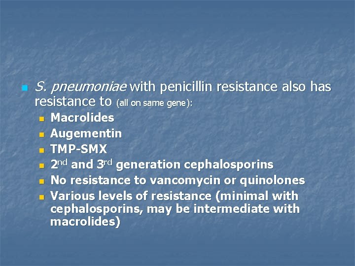 n S. pneumoniae with penicillin resistance also has resistance to (all on same gene):