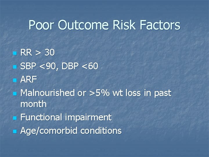 Poor Outcome Risk Factors n n n RR > 30 SBP <90, DBP <60