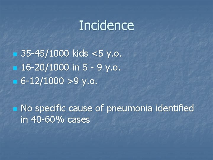 Incidence n n 35 -45/1000 kids <5 y. o. 16 -20/1000 in 5 -