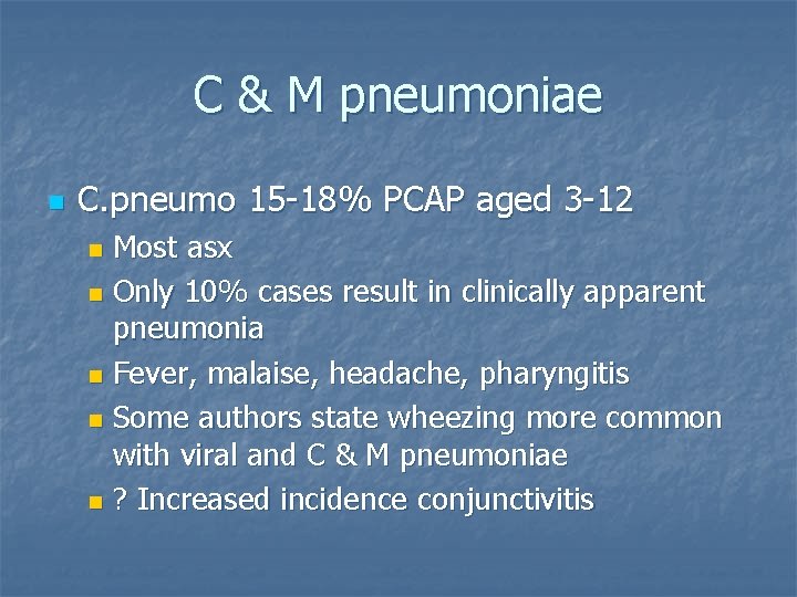 C & M pneumoniae n C. pneumo 15 -18% PCAP aged 3 -12 Most