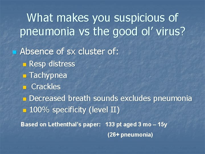 What makes you suspicious of pneumonia vs the good ol’ virus? n Absence of