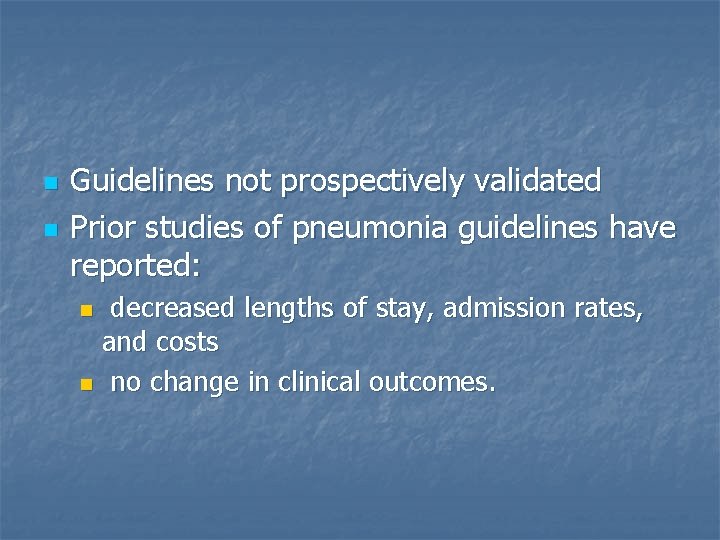 n n Guidelines not prospectively validated Prior studies of pneumonia guidelines have reported: decreased