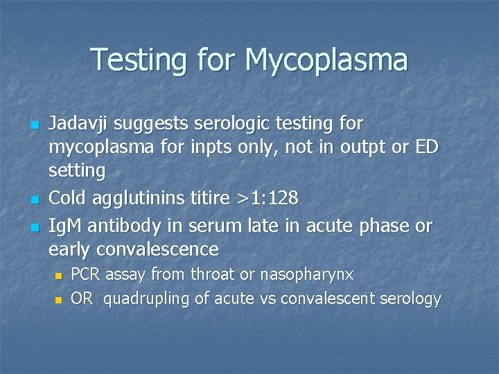 Testing for Mycoplasma n n n Jadavji suggests serologic testing for mycoplasma for inpts