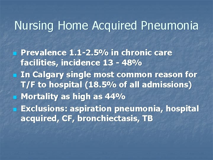 Nursing Home Acquired Pneumonia n n Prevalence 1. 1 -2. 5% in chronic care