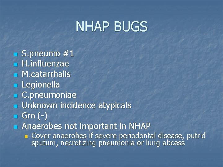 NHAP BUGS n n n n S. pneumo #1 H. influenzae M. catarrhalis Legionella