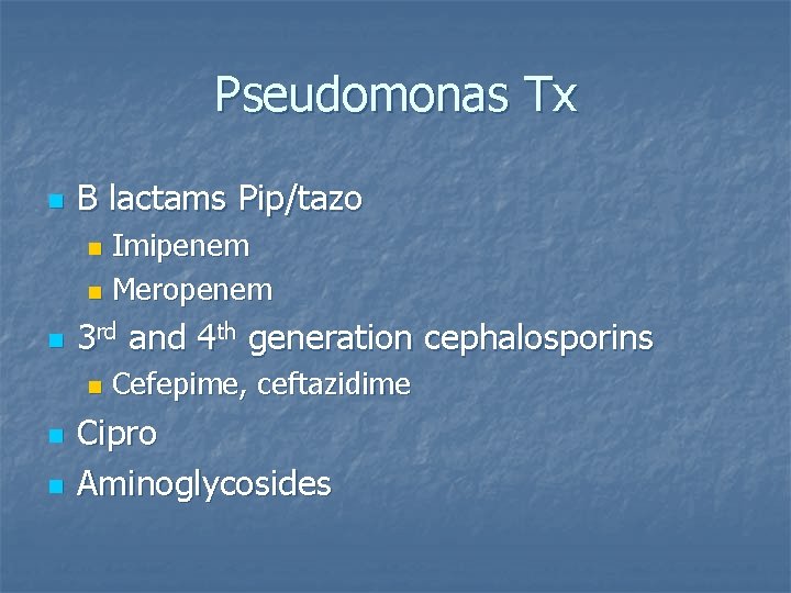 Pseudomonas Tx n B lactams Pip/tazo Imipenem n Meropenem n n 3 rd and