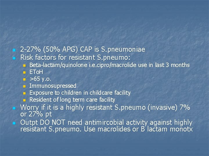 n n 2 -27% (50% APG) CAP is S. pneumoniae Risk factors for resistant