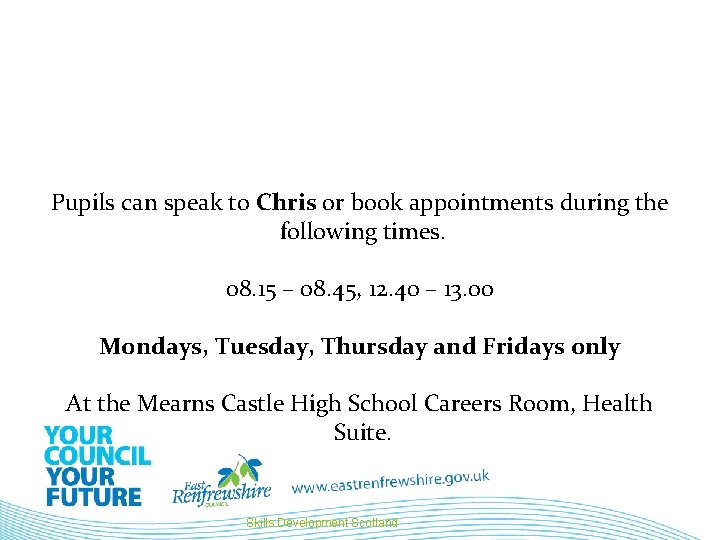 Pupils can speak to Chris or book appointments during the following times. 08. 15 Pupils can speak to Chris or book appointments during the following times. 08. 15