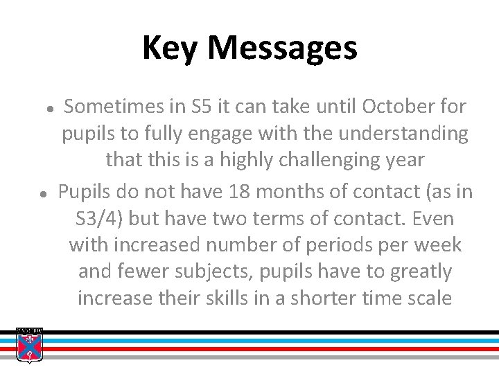 Key Messages Sometimes in S 5 it can take until October for pupils to