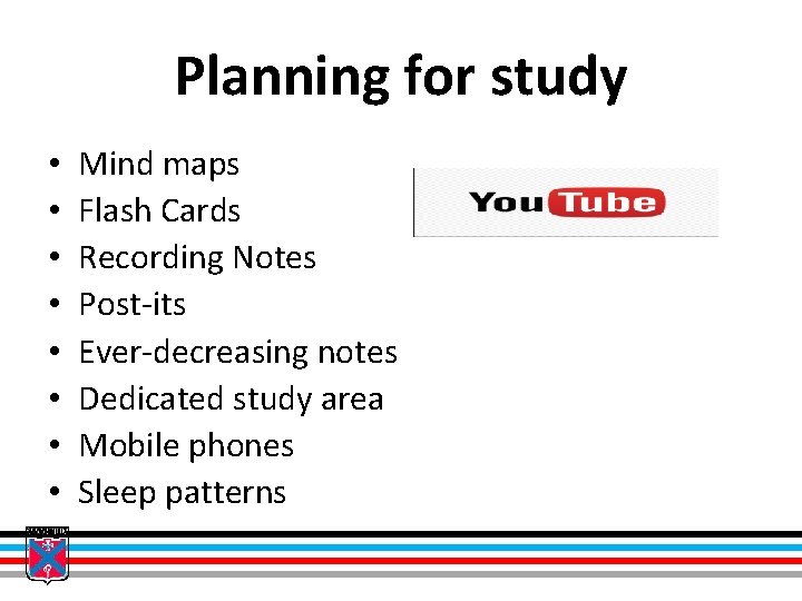 Planning for study • • Mind maps Flash Cards Recording Notes Post-its Ever-decreasing notes