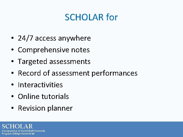 SCHOLAR for • • 24/7 access anywhere Comprehensive notes Targeted assessments Record of assessment