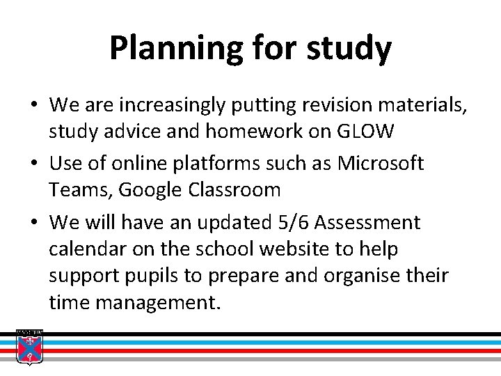 Planning for study • We are increasingly putting revision materials, study advice and homework