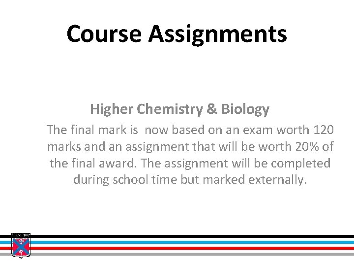 Course Assignments Higher Chemistry & Biology The final mark is now based on an
